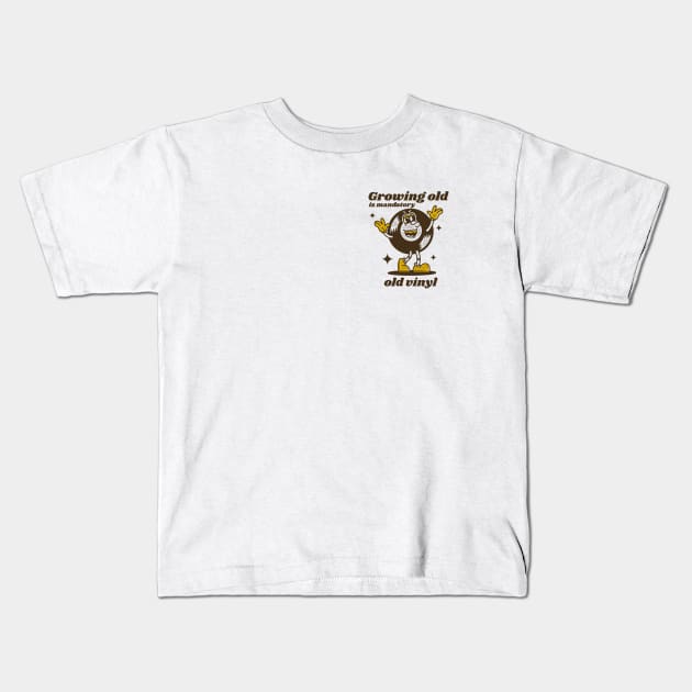 Growing old is mandatory - old vinyl Kids T-Shirt by adipra std